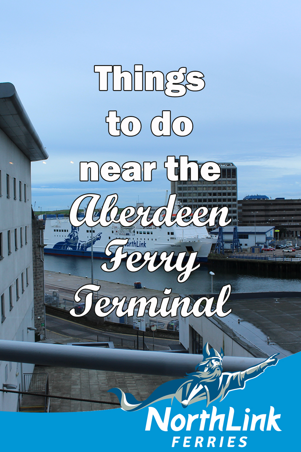Things to do near the Aberdeen Ferry Terminal